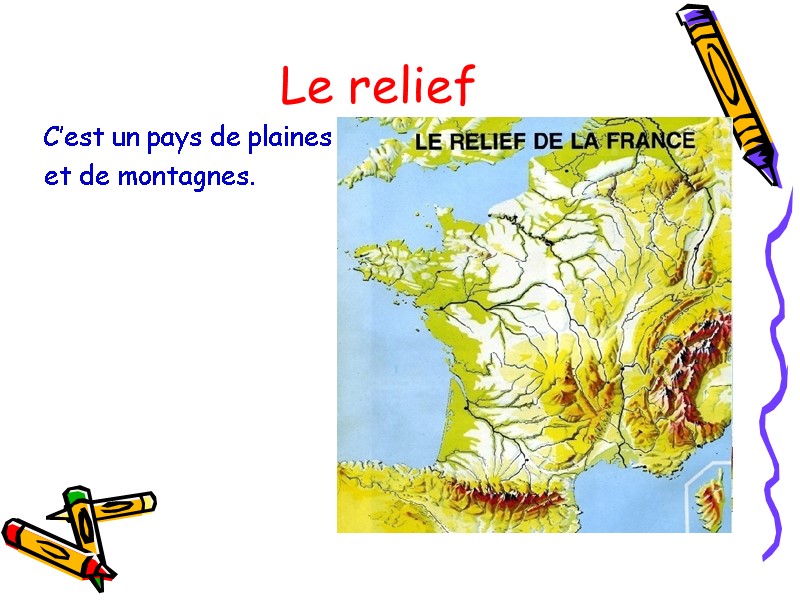 Le relief   C’est un pays de plaines  et de montagnes.